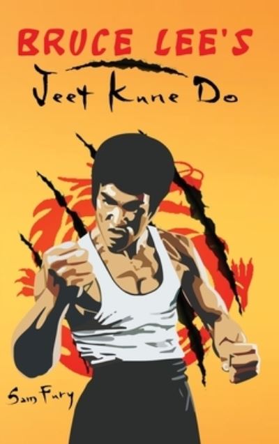 Bruce Lee's Jeet Kune Do - Sam Fury - Kirjat - SF Nonfiction Books - 9781925979640 - tiistai 9. maaliskuuta 2021