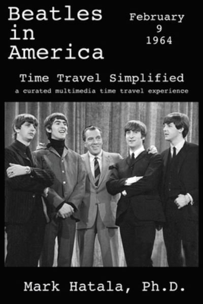 Cover for Hatala Geroproducts · Beatles in America - February 9, 1964 - Time Travel Simplified (Pocketbok) (2022)