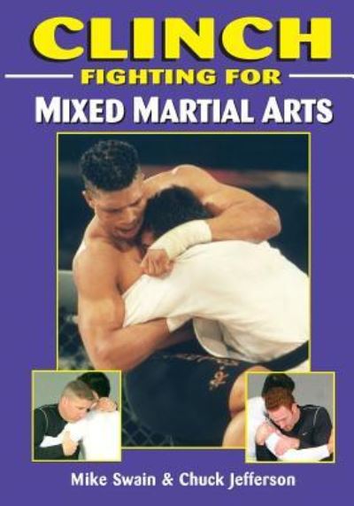 Clinch Fighting for MMA - Mike Swain - Książki - Empire Books - 9781933901640 - 10 października 2006