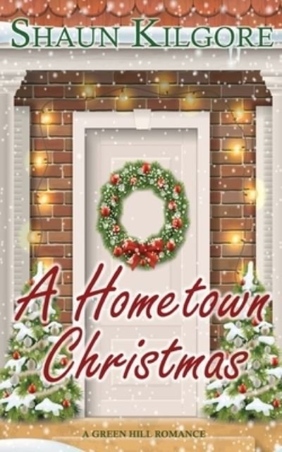 Cover for Kilgore Shaun Kilgore · A Hometown Christmas: A Novella: A Green Hill Romance (Pocketbok) (2022)