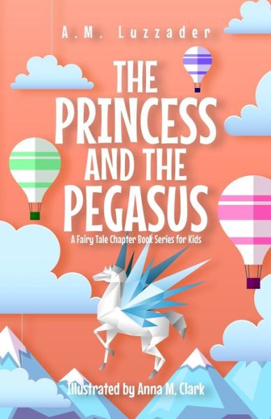 Cover for A. M. Luzzader · Princess and the Pegasus (Book) (2023)