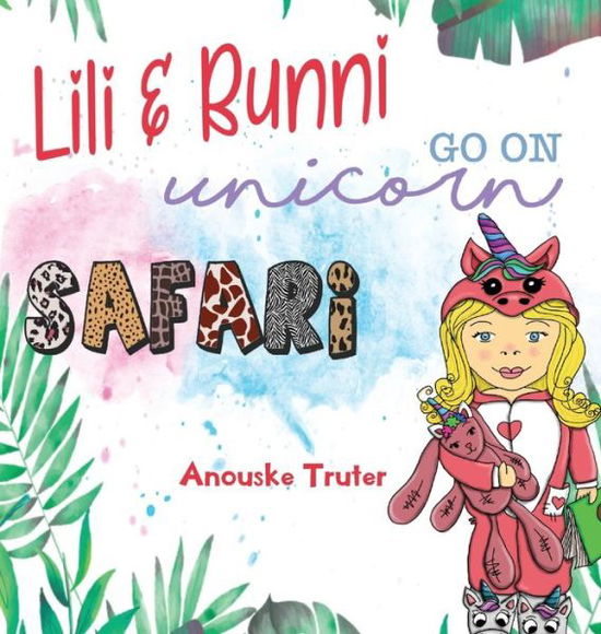 Cover for Anouske Truter · Lili and Bunni Go on Unicorn Safari (Hardcover Book) (2020)