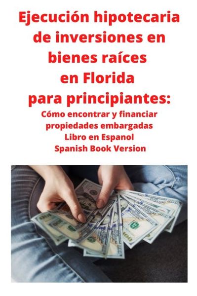 Cover for Neilson Roberts · Ejecucion hipotecaria de inversiones en bienes raices en Florida para principiantes: Como encontrar y financiar propiedades embargadas Libro en Espanol Spanish Book Version (Paperback Book) (2020)