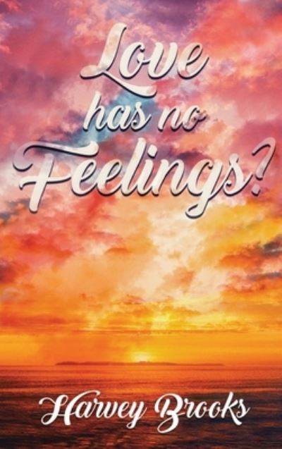 Love Has No Feelings - Harvey Brooks - Books - Pen House LLC - 9781951961640 - June 26, 2020