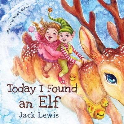 Today I Found an Elf: A magical children's Christmas story about friendship and the power of imagination - Today I Found... - Jack Lewis - Livres - Starry Dreamer Publishing, LLC - 9781952328640 - 19 octobre 2021