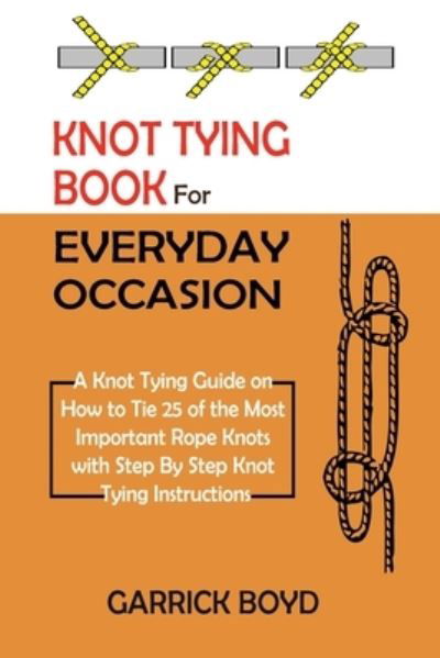 Cover for Garrick Boyd · Knot Tying Book for Everyday Occasion (Paperback Book) (2021)