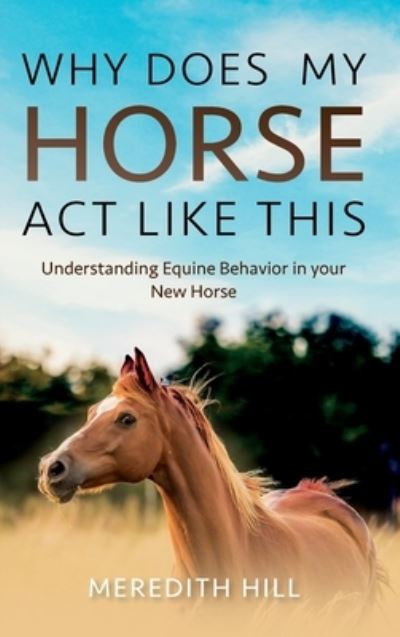 Cover for Meredith Hill · Why Does My Horse Act Like This? (Book) (2023)