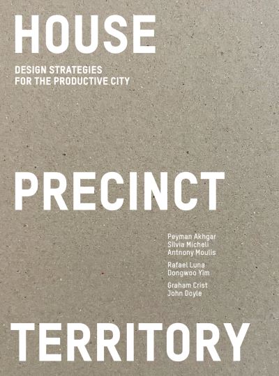 House Precinct Territory: Design Strategies for the Productive City - Dr. Rafael Luna - Books - Oro Editions - 9781957183640 - October 7, 2024