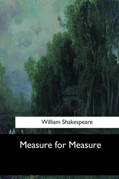 Measure for Measure - William Shakespeare - Books - Createspace Independent Publishing Platf - 9781973853640 - July 26, 2017