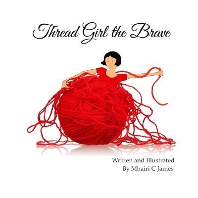 Cover for Mhairi C James · Thread Girl the Brave (Pocketbok) (2018)