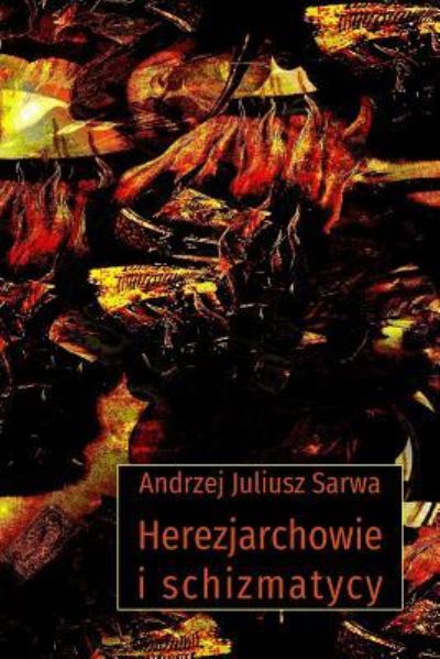 Cover for Andrzej Juliusz Sarwa · Herezjarchowie I Schizmatycy (Taschenbuch) (2017)