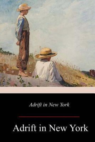 Adrift in New York - Horatio Alger - Libros - Createspace Independent Publishing Platf - 9781978043640 - 24 de octubre de 2017