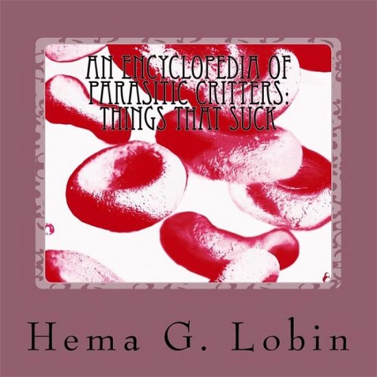 Cover for Hema G Lobin · An Encyclopedia of Parasitic Critters (Paperback Book) (2017)