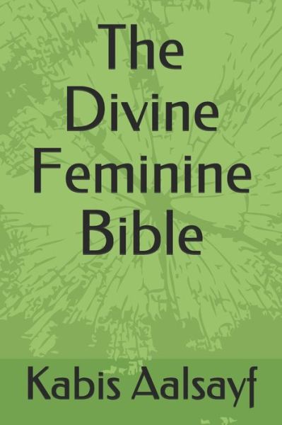 Cover for Kabis Aalsayf · The Divine Feminine Bible (Paperback Book) (2018)