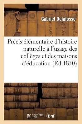 Cover for Delafosse-g · Precis Elementaire D'histoire Naturelle a L'usage Des Colleges et Des Maisons D'education (Pocketbok) (2015)