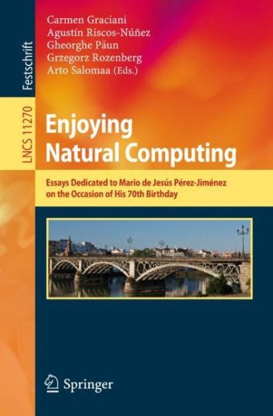 Enjoying Natural Computing: Essays Dedicated to Mario de Jesus Perez-Jimenez on the Occasion of His 70th Birthday - Theoretical Computer Science and General Issues - - Books - Springer Nature Switzerland AG - 9783030002640 - September 15, 2018