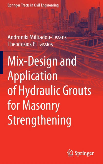 Cover for Androniki Miltiadou-Fezans · Mix-Design and Application of Hydraulic Grouts for Masonry Strengthening - Springer Tracts in Civil Engineering (Hardcover Book) [2022 edition] (2022)