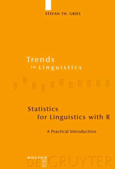 Cover for Stefan Th. Gries · Statistics for Linguistics with R: a Practical Introduction (Trends in Linguistics: Studies and Monographs) (Hardcover Book) (2009)