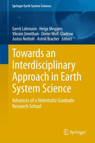 Gerrit Lohmann · Towards an Interdisciplinary Approach in Earth System Science: Advances of a Helmholtz Graduate Research School - Springer Earth System Sciences (Paperback Book) [2015 edition] (2015)