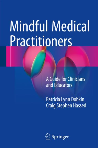 Cover for Dobkin, PhD, Patricia Lynn · Mindful Medical Practitioners: A Guide for Clinicians and Educators (Inbunden Bok) [1st ed. 2016 edition] (2016)