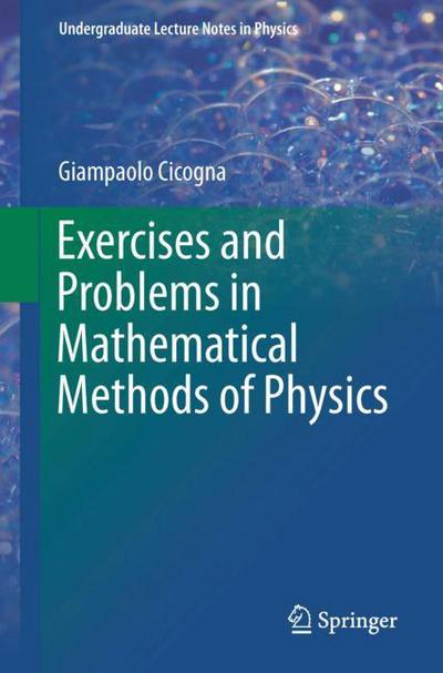 Cover for Giampaolo Cicogna · Exercises and Problems in Mathematical Methods of Physics - Undergraduate Lecture Notes in Physics (Paperback Book) [1st ed. 2018 edition] (2018)