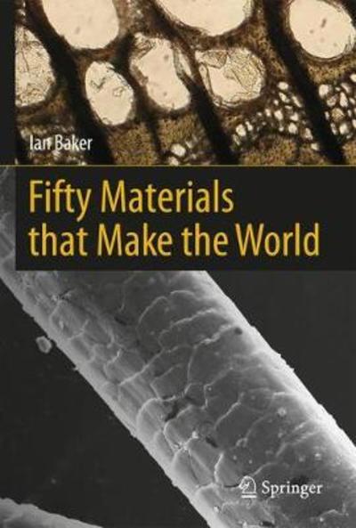 Cover for Ian Baker · Fifty Materials That Make the World (Hardcover Book) [1st ed. 2018 edition] (2018)