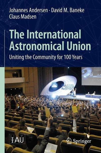 Cover for Johannes Andersen · The International Astronomical Union: Uniting the Community for 100 Years (Pocketbok) [1st ed. 2019 edition] (2019)