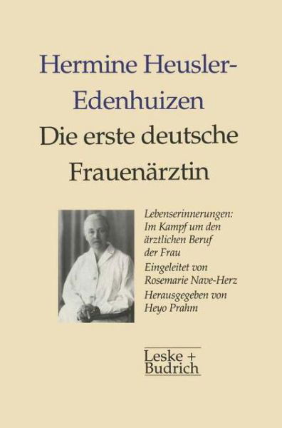 Cover for Hermine Heusler-Edenhuizen · Die Erste Deutsche Frauenarztin Lebenserinnerungen: Im Kampf Um Den AErztlichen Beruf Der Frau (Paperback Bog) [Softcover Reprint of the Original 1st 1997 edition] (2012)