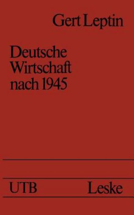 Cover for Gert Leptin · Deutsche Wirtschaft Nach 1945: Ein Ost-West-Vergleich - Universitatstaschenbucher (Pocketbok) [Softcover Reprint of the Original 1st 1980 edition] (2013)