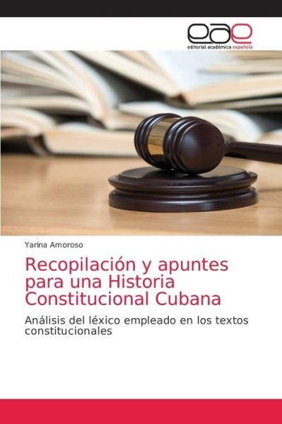 Cover for Yarina Amoroso · Recopilacion y apuntes para una Historia Constitucional Cubana (Paperback Book) (2021)