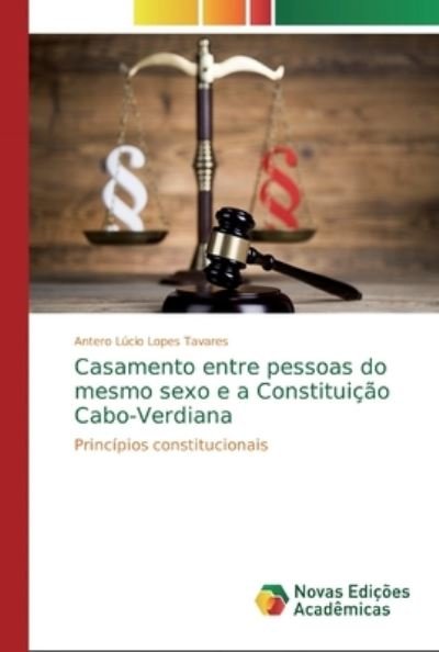 Cover for Antero Lúcio Lopes Tavares · Casamento entre pessoas do mesmo sexo e a Constituicao Cabo-Verdiana (Paperback Book) (2019)