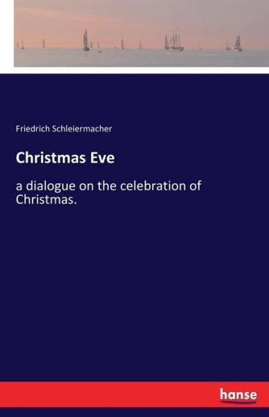 Cover for Friedrich Schleiermacher · Christmas Eve: a dialogue on the celebration of Christmas. (Taschenbuch) (2017)