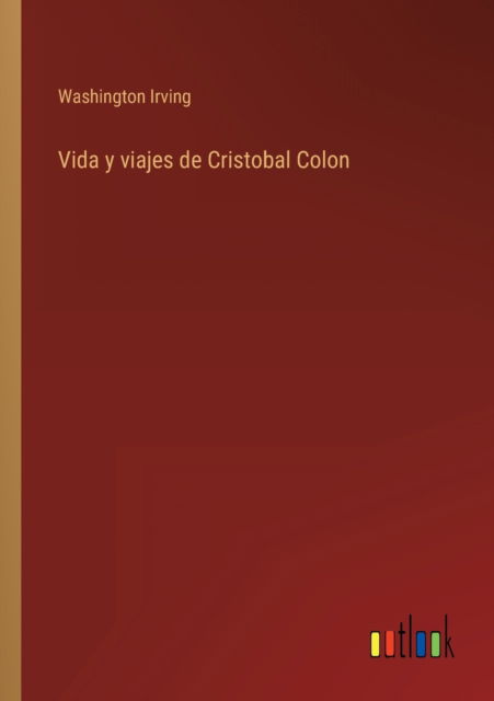 Vida y viajes de Cristobal Colon - Washington Irving - Livros - Outlook Verlag - 9783368101640 - 30 de março de 2022