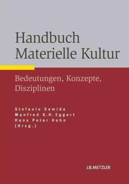 Cover for Handbuch Materielle Kultur: Bedeutungen - Konzepte - Disziplinen (Hardcover Book) (2014)