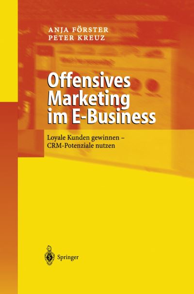 Cover for Anja Foerster · Offensives Marketing Im E-Business: Loyale Kunden Gewinnen - Crm-Potenziale Nutzen (Hardcover Book) [2002 edition] (2002)