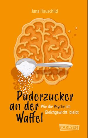 Puderzucker an der Waffel – Wie die Psyche im Gleichgewicht bleibt - Jana Hauschild - Bücher - Carlsen - 9783551321640 - 26. September 2024