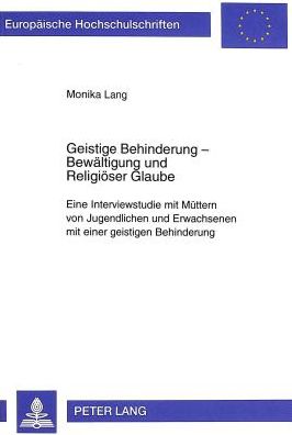 Cover for Monika Lang · Geistige Behinderung - Bewaeltigung Und Religioeser Glaube: Eine Interviewstudie Mit Muettern Von Jugendlichen Und Erwachsenen Mit Einer Geistigen Behinderung - Europaeische Hochschulschriften / European University Studie (Paperback Book) (1999)