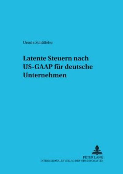 Cover for Schaffeler Ursula Schaffeler · Latente Steuern nach US-GAAP fuer deutsche Unternehmen (Paperback Book) [German edition] (2000)