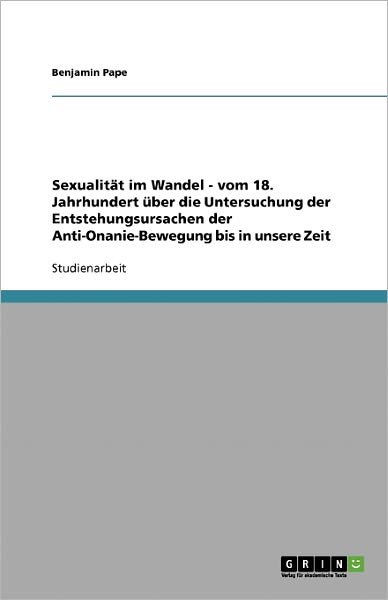 Sexualität im Wandel - vom 18. Jah - Pape - Books - GRIN Verlag - 9783638864640 - November 26, 2007