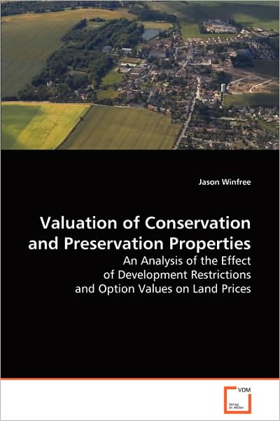 Cover for Jason Winfree · Valuation of Conservation and Preservation Properties: an Analysis of the Effect of Development Restrictions and Option Values on Land Prices (Paperback Book) (2008)