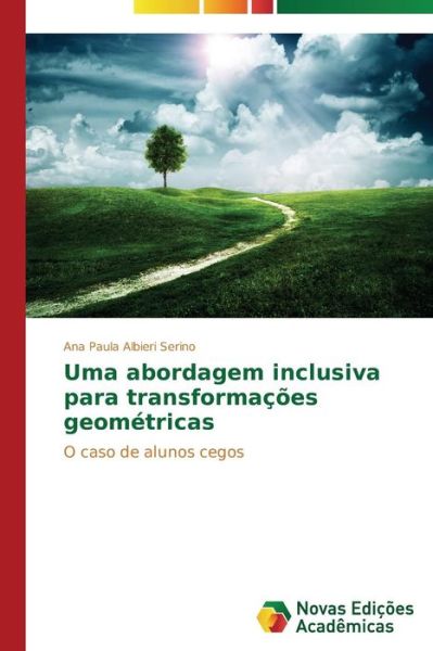 Cover for Ana Paula Albieri Serino · Uma Abordagem Inclusiva Para Transformações Geométricas: O Caso De Alunos Cegos (Paperback Book) [Portuguese edition] (2014)