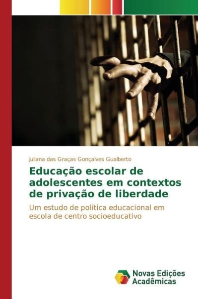 Cover for Goncalves Gualberto Juliana Das Gracas · Educacao Escolar De Adolescentes Em Contextos De Privacao De Liberdade (Paperback Book) (2015)