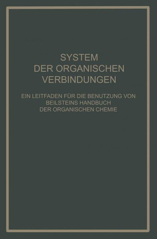 Cover for B Prager · System Der Organischen Verbindungen: Ein Leitfaden Fur Die Benutzung Von Beilsteins Handbuch Der Organischen Chemie (Taschenbuch) [1929 edition] (1929)