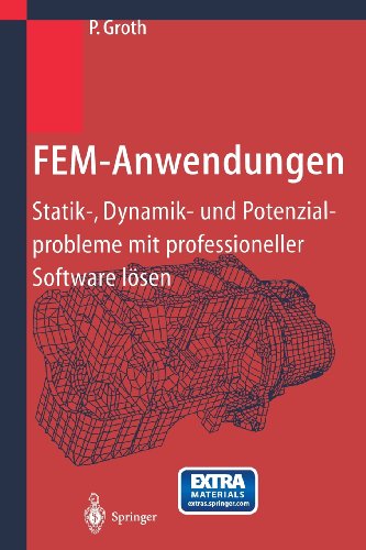 Cover for P Groth · Fem-anwendungen: Statik-, Dynamik- Und Potenzialprobleme Mit Professioneller Software Losen (Paperback Book) [German, Softcover Reprint of the Original 1st Ed. 2002 edition] (2013)