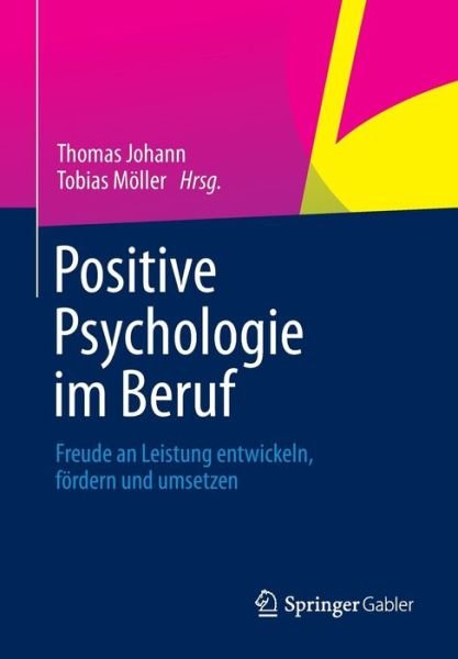 Cover for Thomas Johann · Positive Psychologie Im Beruf: Freude an Leistung Entwickeln, Foerdern Und Umsetzen (Paperback Book) [2013 edition] (2013)