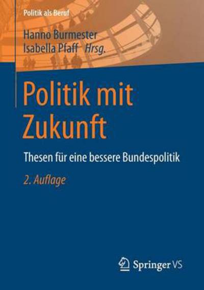 Cover for Hanno Burmester · Politik Mit Zukunft: Thesen Fur Eine Bessere Bundespolitik - Politik ALS Beruf (Paperback Book) [2nd 2. Aufl. 2013 edition] (2014)