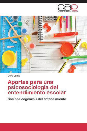 Cover for Dora Laino · Aportes Para Una Psicosociología Del Entendimiento Escolar: Sociopsicogénesis Del Entendimiento (Paperback Book) [Spanish edition] (2013)