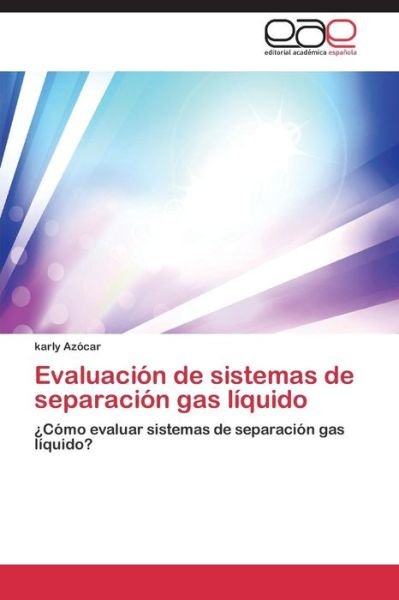 Cover for Azocar Karly · Evaluacion De Sistemas De Separacion Gas Liquido (Paperback Bog) (2015)