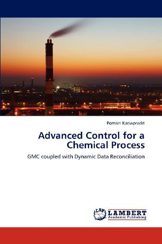 Cover for Pornsiri Kaewpradit · Advanced Control for a Chemical Process: Gmc Coupled with Dynamic Data Reconciliation (Paperback Book) (2012)