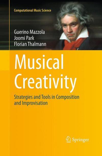 Cover for Guerino Mazzola · Musical Creativity: Strategies and Tools in Composition and Improvisation - Computational Music Science (Paperback Book) [Softcover reprint of the original 1st ed. 2011 edition] (2016)